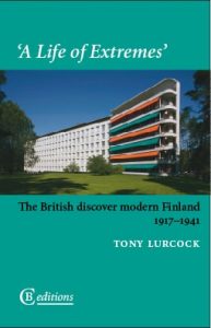 Book cover. Tony Lurcock ‘A Life of Extremes’: The British discover modern Finland 1917–1941